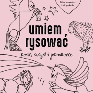 Umiem rysować kucyki i jednorożce